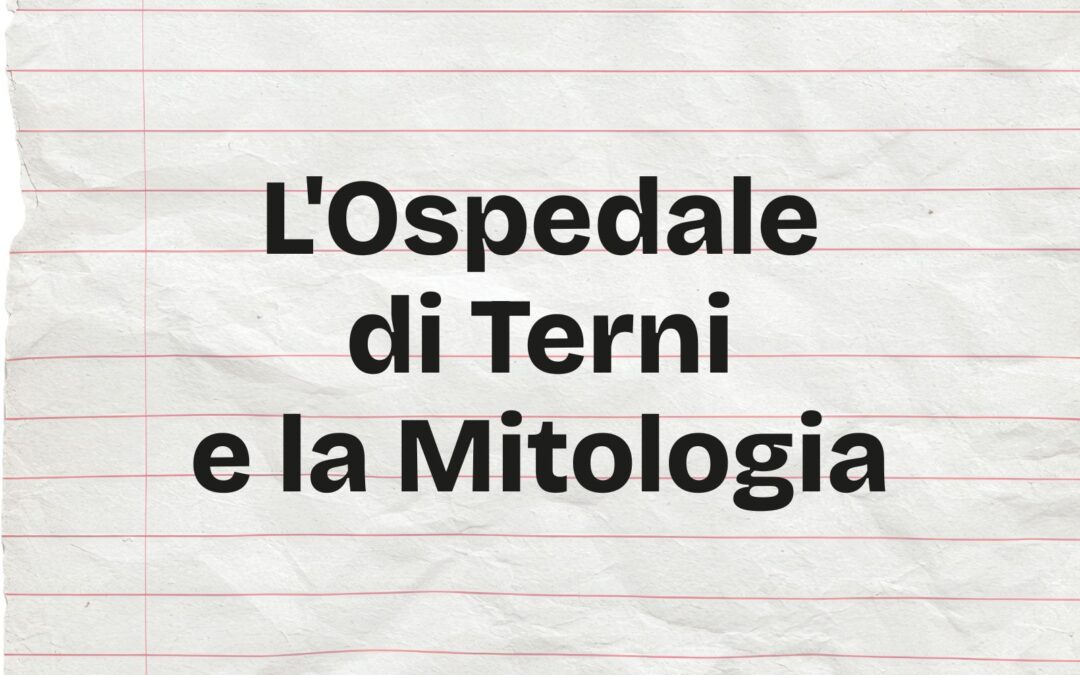 L’Ospedale di Terni e la Mitologia
