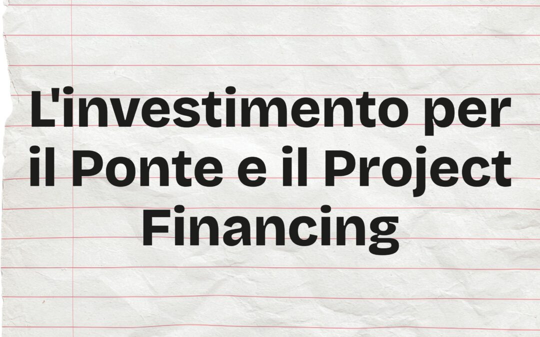 L’investimento per il Ponte e il Project Financing