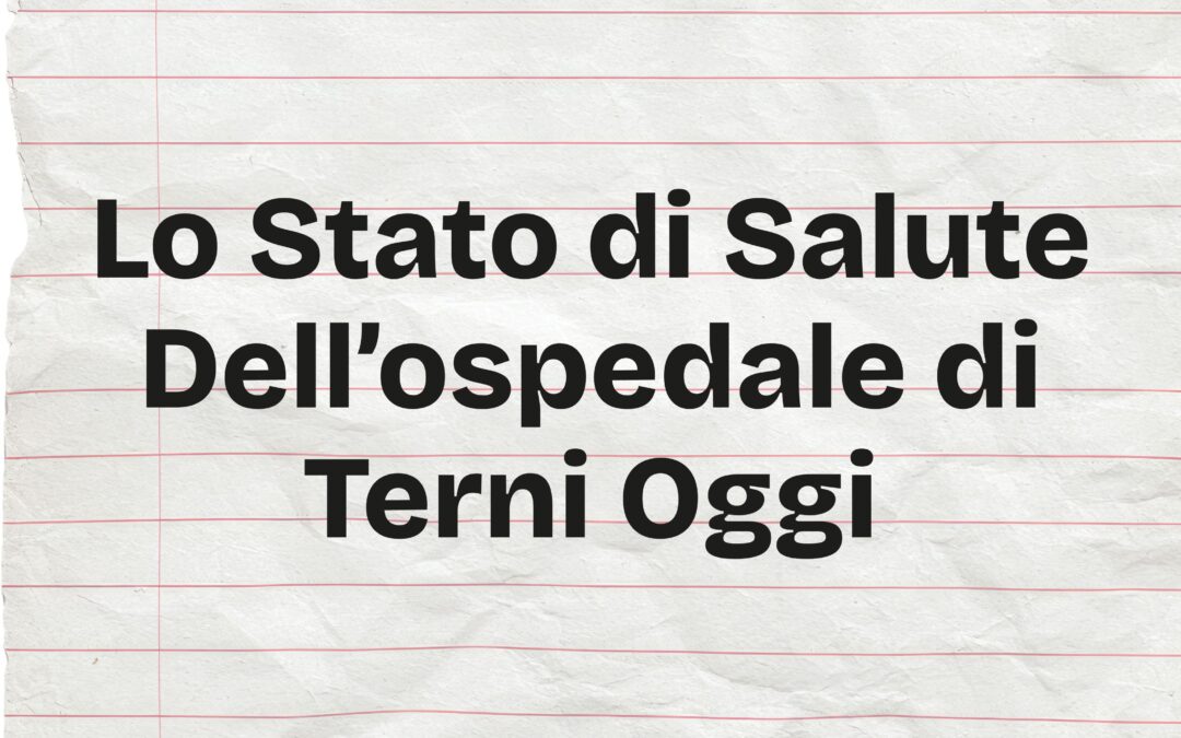 Lo Stato Di Salute Dell’ospedale Di Terni Oggi