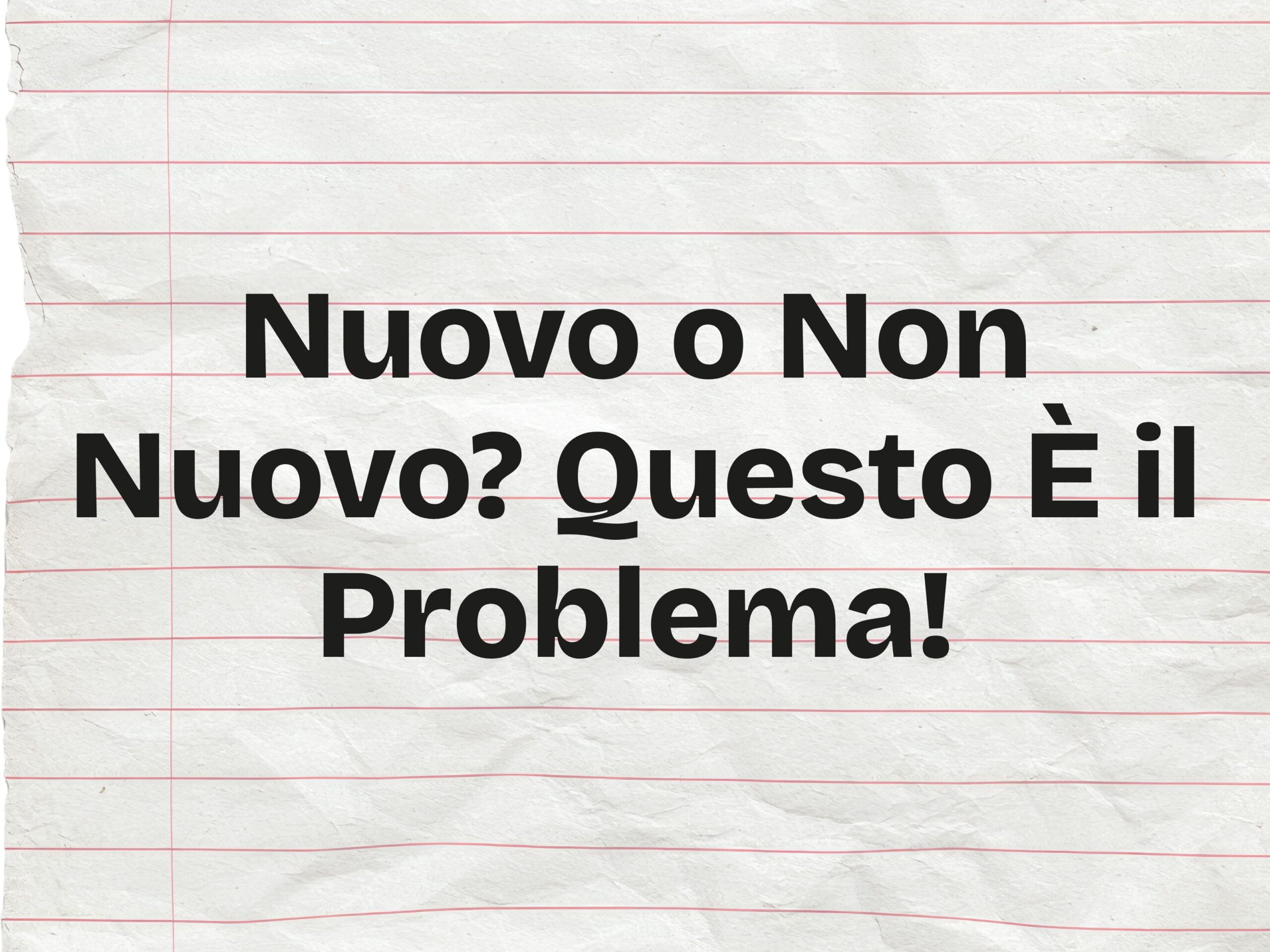 Nuovo O Non Nuovo Questo È Il Problema!
