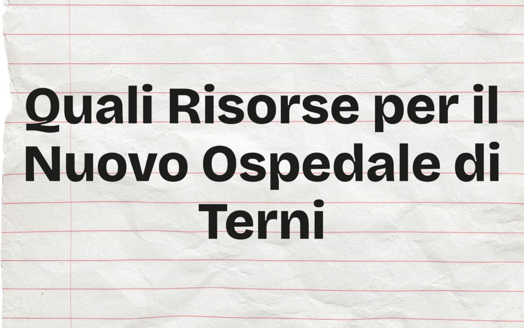 Quali Risorse Per Il Nuovo Ospedale Di Terni