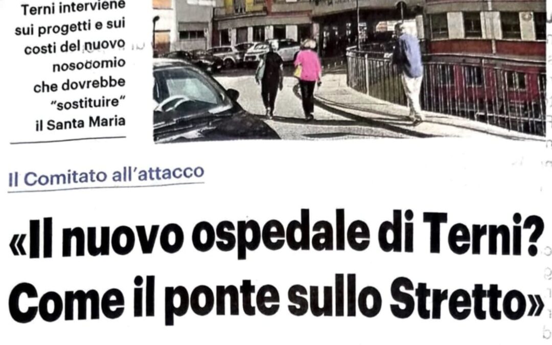La Nazione Umbria “Il nuovo ospedale di Terni? Come il ponte sullo Stretto”
