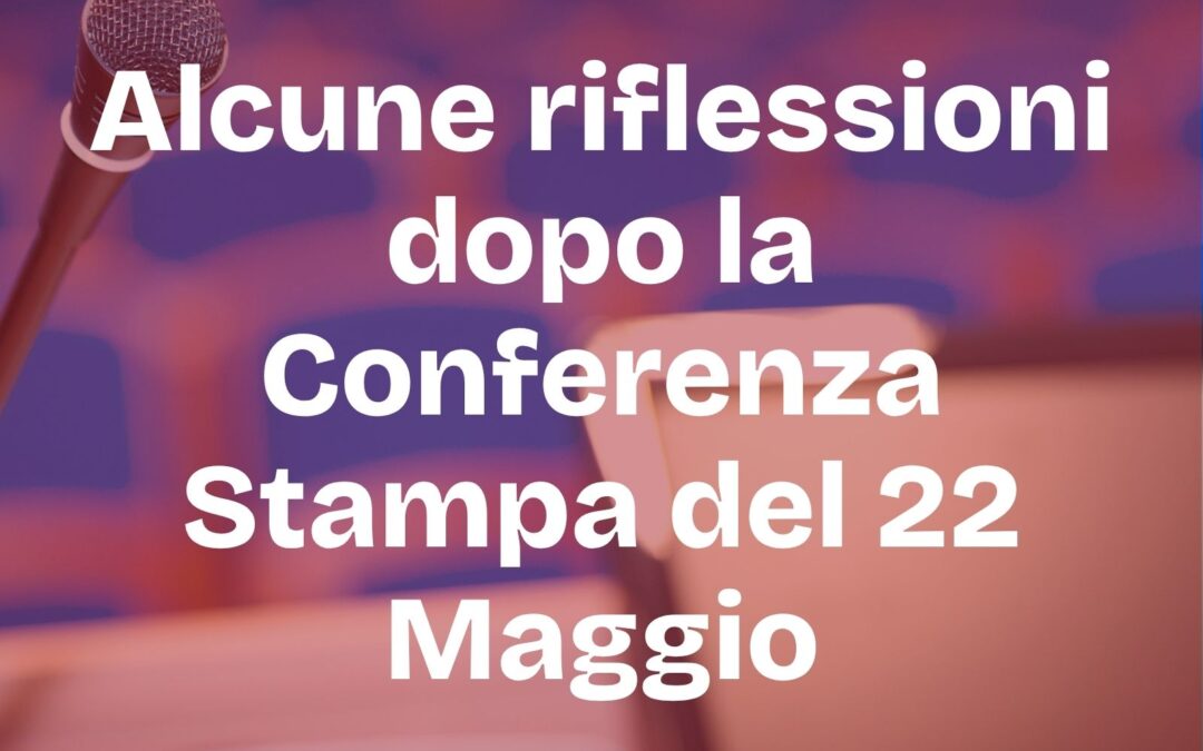 Alcune riflessioni dopo la Conferenza Stampa del 22 Maggio